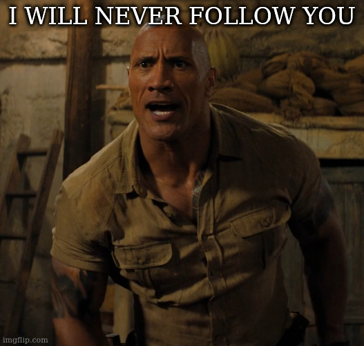 shot | I WILL NEVER FOLLOW YOU | image tagged in shot | made w/ Imgflip meme maker