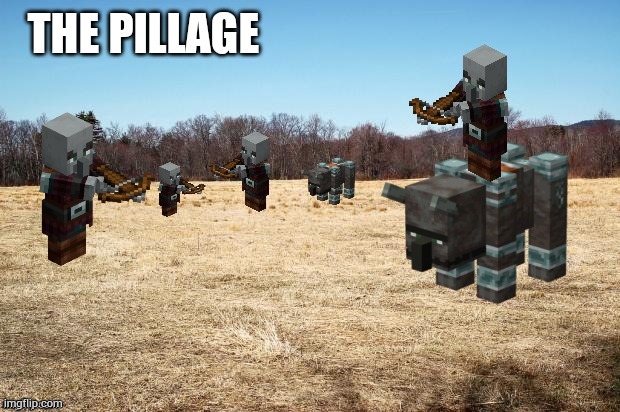 The pillage | image tagged in minecraft | made w/ Imgflip meme maker