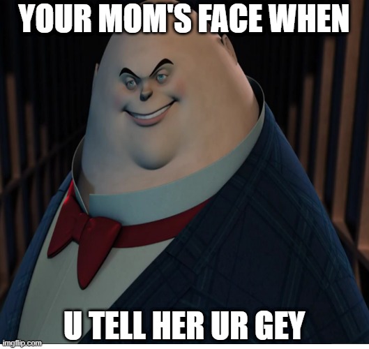 haha ur gey | YOUR MOM'S FACE WHEN; U TELL HER UR GEY | image tagged in blank meme template,humpty dumpty | made w/ Imgflip meme maker