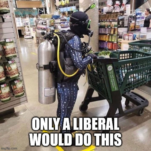 We all know this person is liberal | ONLY A LIBERAL WOULD DO THIS | image tagged in liberal,wimp,coronavirus,covid-19 | made w/ Imgflip meme maker