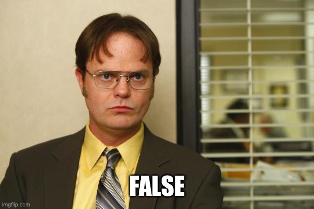 Dwight false | FALSE | image tagged in dwight false | made w/ Imgflip meme maker