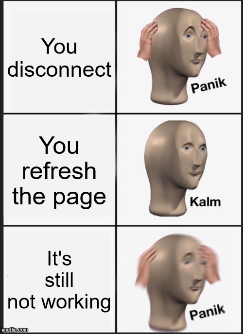 Internet pages | You disconnect; You refresh the page; It's still not working | image tagged in memes,panik kalm panik,funny,internet | made w/ Imgflip meme maker