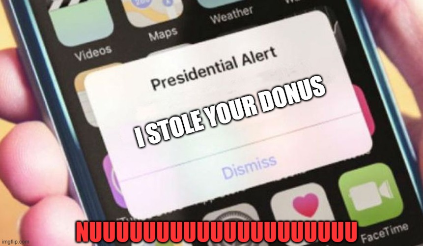 How dare you Mr President! | I STOLE YOUR DONUS; NUUUUUUUUUUUUUUUUUUUU | image tagged in memes,presidential alert,donuts | made w/ Imgflip meme maker