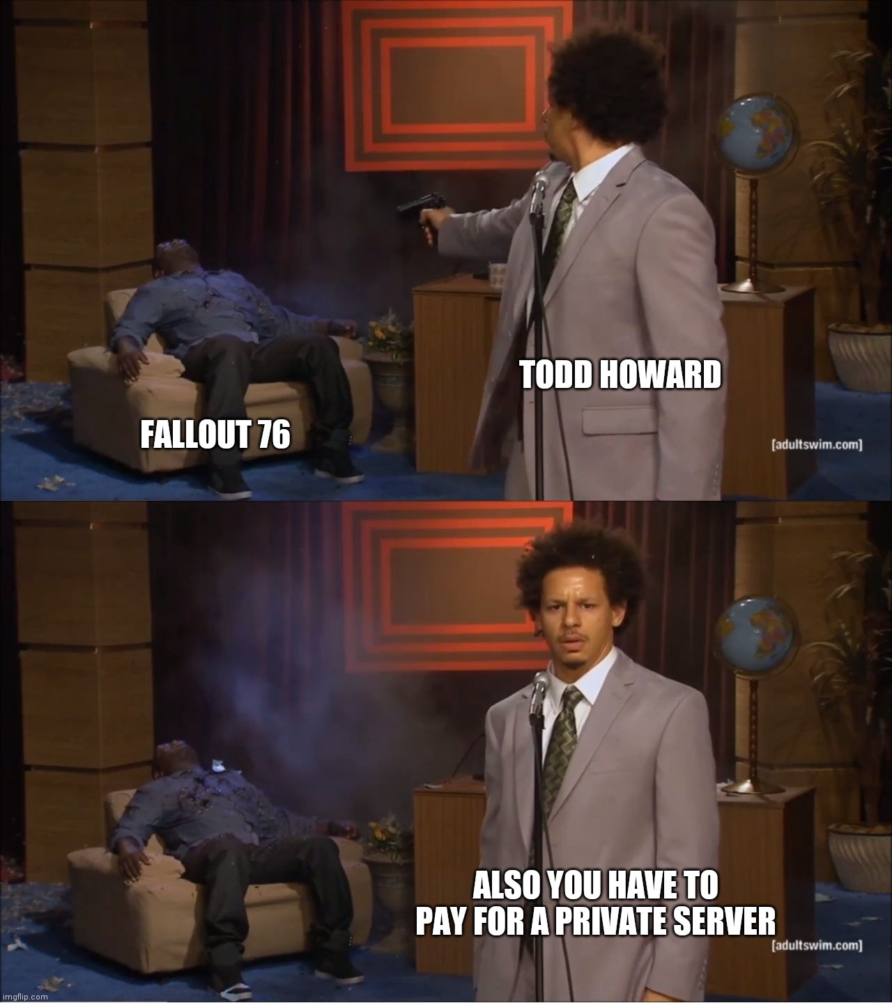 Who Killed Hannibal Meme | TODD HOWARD; FALLOUT 76; ALSO YOU HAVE TO PAY FOR A PRIVATE SERVER | image tagged in memes,who killed hannibal,fallout 76 | made w/ Imgflip meme maker