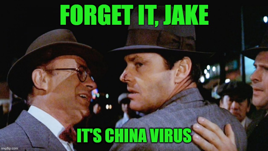 It's ChinaVirus | FORGET IT, JAKE; IT'S CHINA VIRUS | image tagged in chinatown,chinese,virus,corona | made w/ Imgflip meme maker