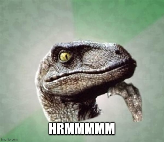 Thoughtful t rex | HRMMMMM | image tagged in t-rex wonder | made w/ Imgflip meme maker