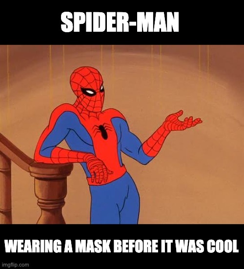 Think about it | SPIDER-MAN; WEARING A MASK BEFORE IT WAS COOL | image tagged in you know why i'm here spiderman | made w/ Imgflip meme maker