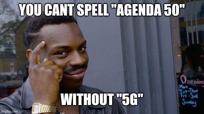 Political | YOU CANT SPELL "AGENDA 50"; WITHOUT "5G" | image tagged in memes,roll safe think about it | made w/ Imgflip meme maker