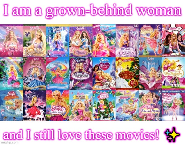 I am a grown-behind woman; and I still love these movies! ✨ | made w/ Imgflip meme maker