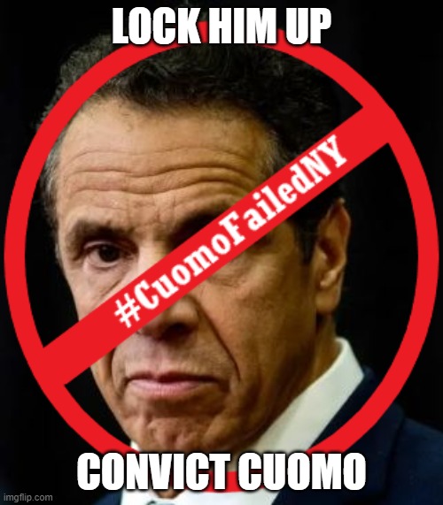 #CuomoFailedNY | LOCK HIM UP; CONVICT CUOMO | image tagged in cuomo failed ny | made w/ Imgflip meme maker