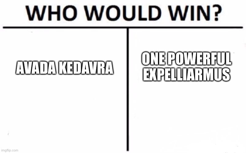 What do you think? | ONE POWERFUL EXPELLIARMUS; AVADA KEDAVRA | image tagged in memes,who would win,harry potter,lord voldemort | made w/ Imgflip meme maker