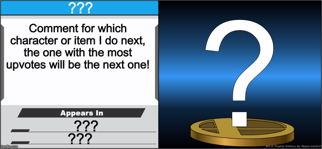 Smash Bros Trophy | ??? ? Comment for which character or item I do next, the one with the most upvotes will be the next one! ??? ??? | image tagged in smash bros trophy | made w/ Imgflip meme maker