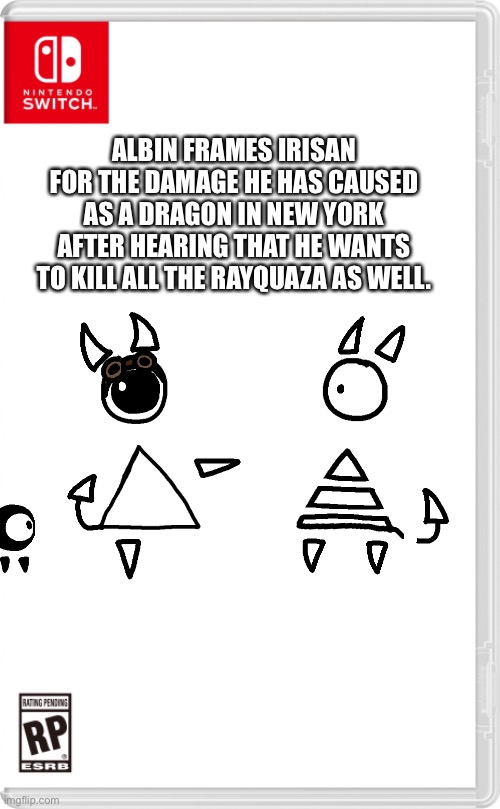 “I’m sorry- what?” | ALBIN FRAMES IRISAN FOR THE DAMAGE HE HAS CAUSED AS A DRAGON IN NEW YORK AFTER HEARING THAT HE WANTS TO KILL ALL THE RAYQUAZA AS WELL. | made w/ Imgflip meme maker