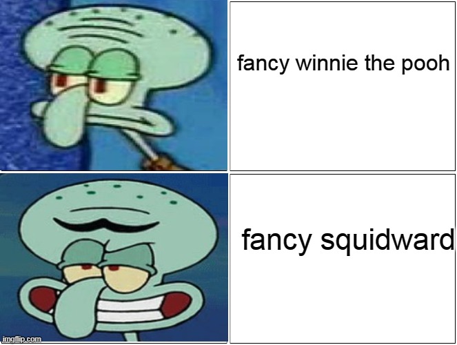 Blank Comic Panel 2x2 Meme | fancy winnie the pooh; fancy squidward | image tagged in memes,blank comic panel 2x2 | made w/ Imgflip meme maker