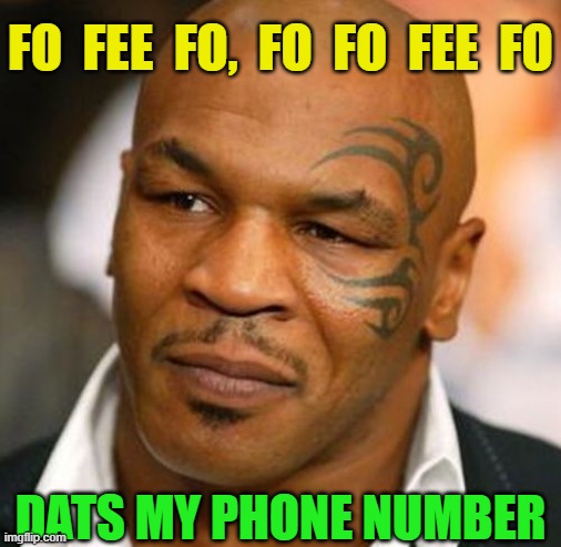 Disappointed Tyson Meme | FO  FEE  FO,  FO  FO  FEE  FO; DATS MY PHONE NUMBER | image tagged in memes,disappointed tyson,funny,mike tyson,puns,imgflip | made w/ Imgflip meme maker