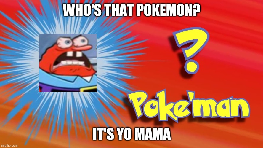Who's That Pokemon? | WHO'S THAT POKEMON? IT'S YO MAMA | image tagged in pokemon,who is that pokemon | made w/ Imgflip meme maker