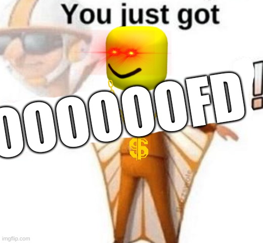 YOU JUST GOT OOOOOFD! | OOOOOOFD | image tagged in you just got vectored | made w/ Imgflip meme maker