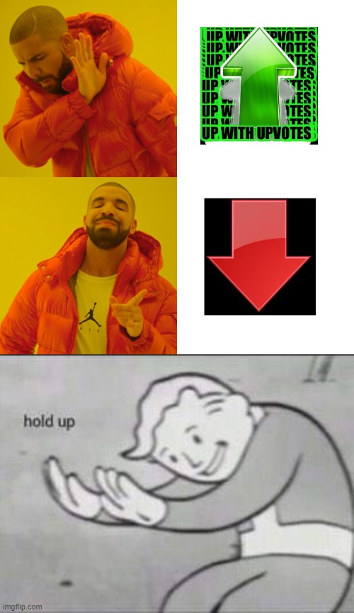 You've heard of up vote begging....Bu have you heard of down vote begging? | image tagged in fallout hold up,memes,drake hotline bling | made w/ Imgflip meme maker