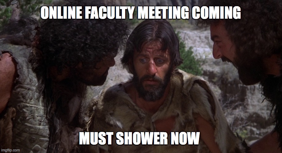 Faculty Meeting Shower | ONLINE FACULTY MEETING COMING; MUST SHOWER NOW | image tagged in online meeting,teachers,shower,faculty meeting,covid-19,schools | made w/ Imgflip meme maker