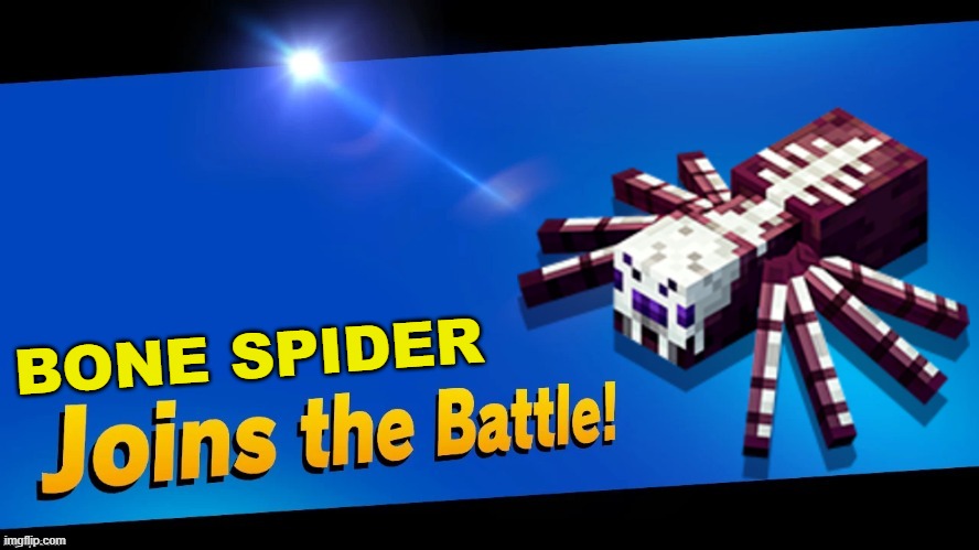 Blank Joins the battle | BONE SPIDER | image tagged in blank joins the battle | made w/ Imgflip meme maker