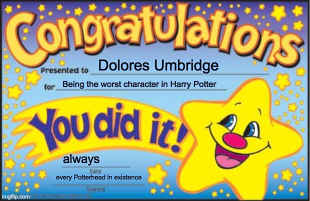 CONGRATS DOLORES UMBRIDGE | Dolores Umbridge; Being the worst character in Harry Potter; always; every Potterhead in existence | image tagged in memes,happy star congratulations,dolores umbridge,congrats | made w/ Imgflip meme maker