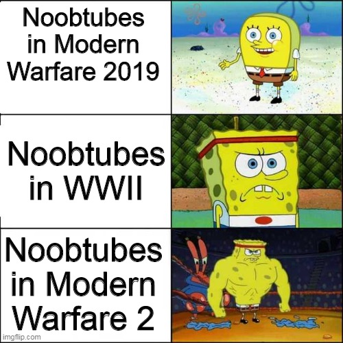 The almighty noobtube | Noobtubes in Modern Warfare 2019; Noobtubes in WWII; Noobtubes in Modern Warfare 2 | image tagged in spongebob strong,call of duty | made w/ Imgflip meme maker