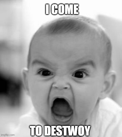 Angry Baby Meme | I COME; TO DESTWOY | image tagged in memes,angry baby | made w/ Imgflip meme maker