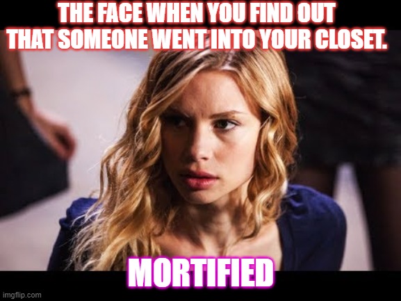 The closet pt 1 | THE FACE WHEN YOU FIND OUT THAT SOMEONE WENT INTO YOUR CLOSET. MORTIFIED | image tagged in vampires | made w/ Imgflip meme maker