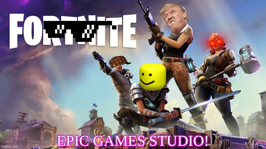 Fortnite | EPIC GAMES STUDIO! | image tagged in fortnite | made w/ Imgflip meme maker