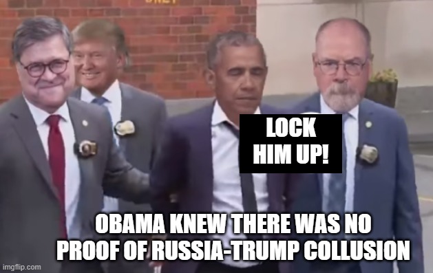 Lock Him Up! | LOCK HIM UP! OBAMA KNEW THERE WAS NO PROOF OF RUSSIA-TRUMP COLLUSION | image tagged in obama,donald trump | made w/ Imgflip meme maker