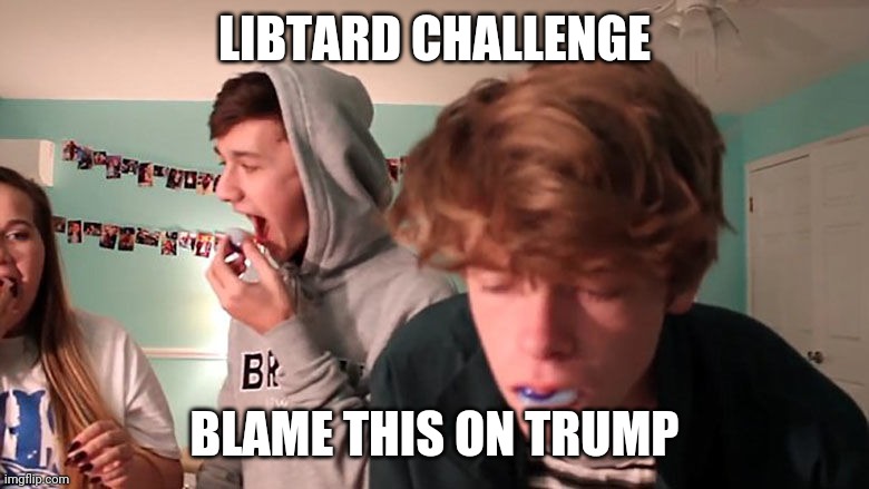 tide pod challenge | LIBTARD CHALLENGE BLAME THIS ON TRUMP | image tagged in tide pod challenge | made w/ Imgflip meme maker