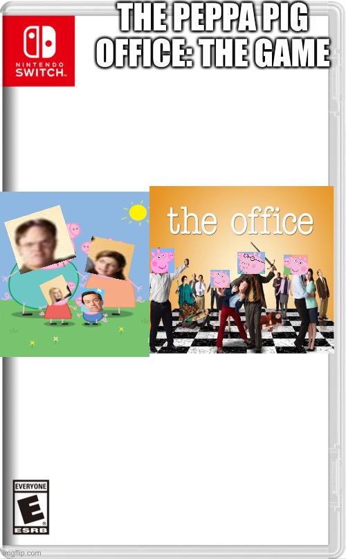 It was bound to happen | THE PEPPA PIG OFFICE: THE GAME | image tagged in high quality switch game template | made w/ Imgflip meme maker