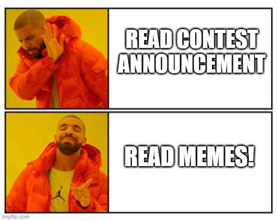 No - Yes | READ CONTEST ANNOUNCEMENT; READ MEMES! | image tagged in no - yes | made w/ Imgflip meme maker