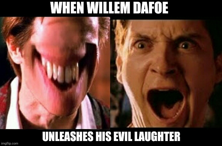 When willem dafoe unleashes his evil laughter | image tagged in spiderman,willem dafoe,peter parker | made w/ Imgflip meme maker