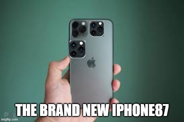 Iphone 87 |  THE BRAND NEW IPHONE87 | image tagged in iphone | made w/ Imgflip meme maker