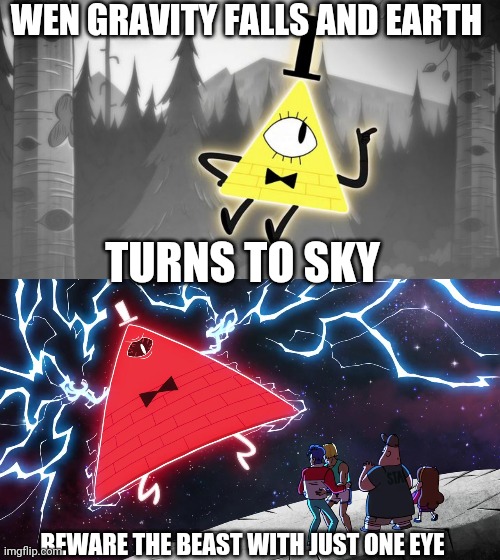 WEN GRAVITY FALLS AND EARTH TURNS TO SKY BEWARE THE BEAST WITH JUST ONE EYE | image tagged in bill cipher | made w/ Imgflip meme maker