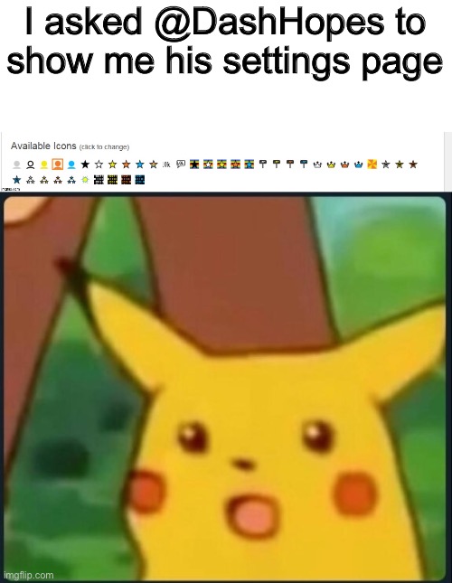 That’s a lot of profile pix | I asked @DashHopes to show me his settings page | image tagged in surprised pikachu | made w/ Imgflip meme maker