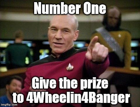 Picard | Number One Give the prize to 4Wheelin4Banger | image tagged in picard | made w/ Imgflip meme maker