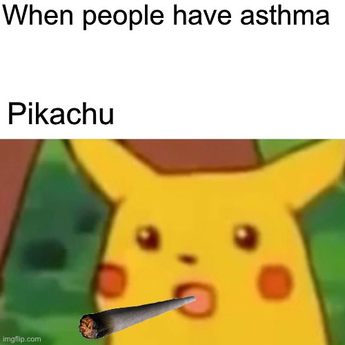 Surprised Pikachu Meme | When people have asthma; Pikachu | image tagged in memes,surprised pikachu | made w/ Imgflip meme maker