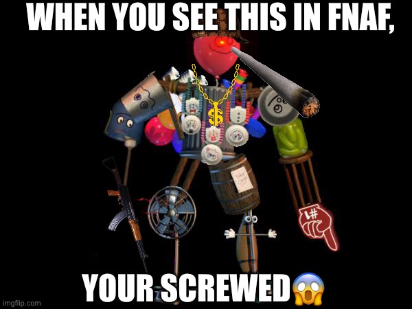 the final boss | WHEN YOU SEE THIS IN FNAF, YOUR SCREWED😱 | image tagged in the final boss | made w/ Imgflip meme maker