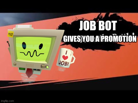 Who knows job simulator | JOB BOT; GIVES YOU A PROMOTION | image tagged in super smash bros,job simulator | made w/ Imgflip meme maker
