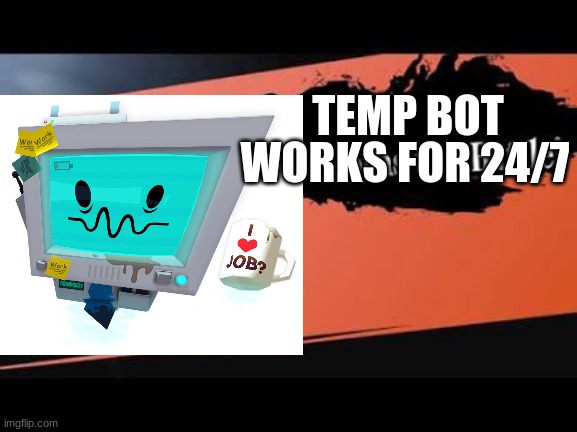 Temp bot for smash | WORKS FOR 24/7; TEMP BOT | image tagged in super smash bros,job simulator | made w/ Imgflip meme maker
