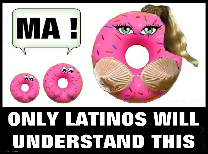 image tagged in latino,latinos,doughnuts,mom,spanish,dessert | made w/ Imgflip meme maker