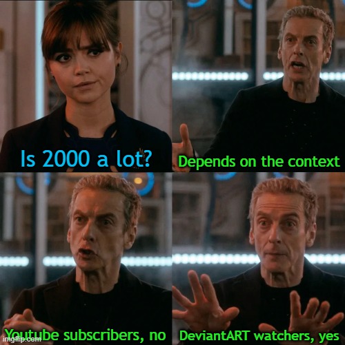I've Been on Both DA and Youtube, So I Would Know | Is 2000 a lot? Depends on the context; DeviantART watchers, yes; Youtube subscribers, no | image tagged in is four a lot,memes,youtube,deviantart,subscribe | made w/ Imgflip meme maker