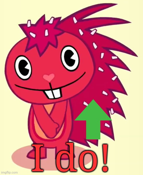 Cute Flaky (HTF) | I do! | image tagged in cute flaky htf | made w/ Imgflip meme maker