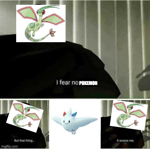 Flygon is dead | POKEMON | image tagged in i fear no man | made w/ Imgflip meme maker