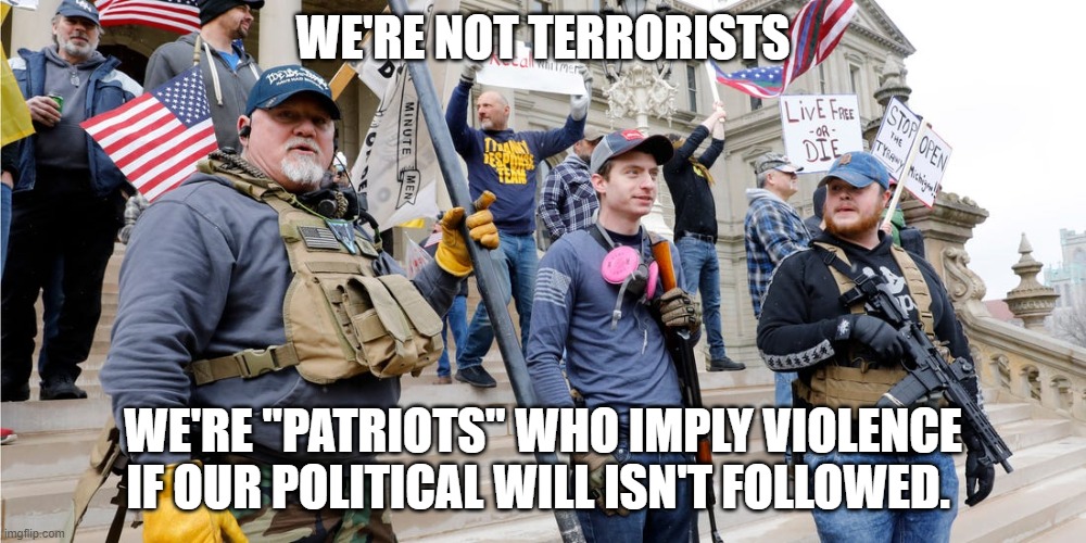 The "well behaved" conservative | WE'RE NOT TERRORISTS; WE'RE "PATRIOTS" WHO IMPLY VIOLENCE IF OUR POLITICAL WILL ISN'T FOLLOWED. | image tagged in conservative hypocrisy | made w/ Imgflip meme maker
