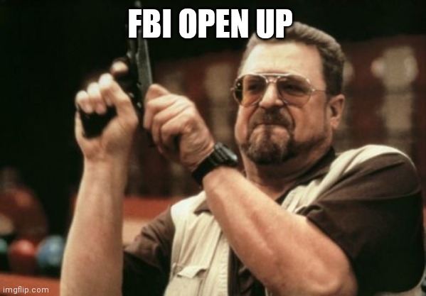 Am I The Only One Around Here | FBI OPEN UP | image tagged in memes,am i the only one around here | made w/ Imgflip meme maker