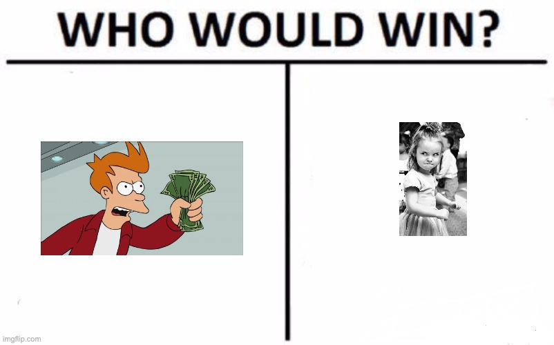 Who Would Win? | image tagged in memes,who would win | made w/ Imgflip meme maker