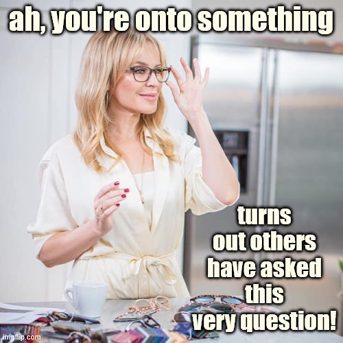 When they ask a great question. | ah, you're onto something; turns out others have asked this very question! | image tagged in kylie glasses,question,questions,good question,sexual assault,sexual harassment | made w/ Imgflip meme maker
